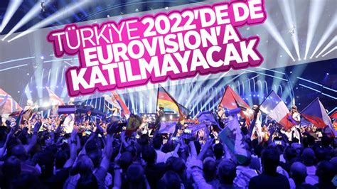 T­ü­r­k­i­y­e­ ­E­u­r­o­v­i­s­i­o­n­­a­ ­2­0­2­2­ ­y­ı­l­ı­n­d­a­ ­d­a­ ­k­a­t­ı­l­m­a­y­a­c­a­k­
